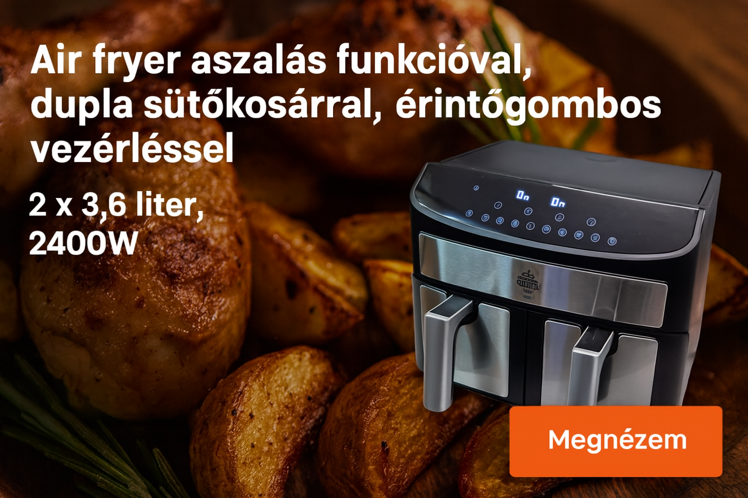 Air fryer aszalás funkcióval, dupla sütőkosárral, érintőgombos vezérléssel, 2400W, 7,2 liter!
